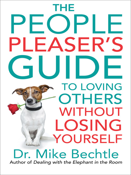 Title details for The People Pleaser's Guide to Loving Others without Losing Yourself by Dr. Mike Bechtle - Wait list